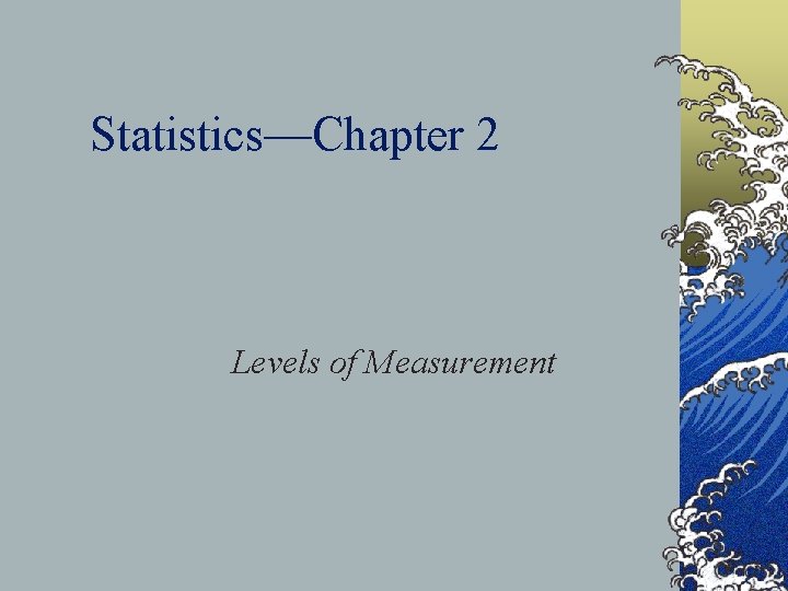 Statistics—Chapter 2 Levels of Measurement 