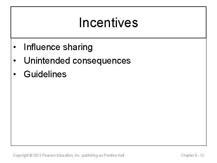 Incentives • Influence sharing • Unintended consequences • Guidelines Copyright © 2013 Pearson Education,