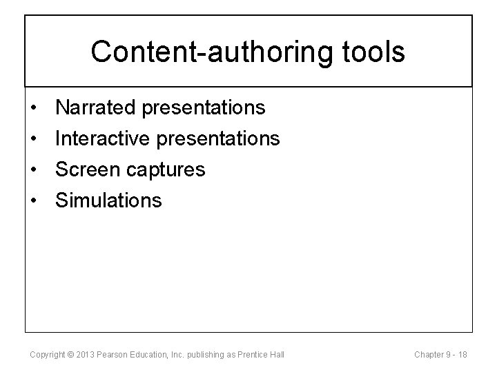 Content-authoring tools • • Narrated presentations Interactive presentations Screen captures Simulations Copyright © 2013