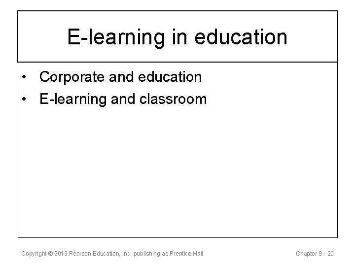 E-learning in education • Corporate and education • E-learning and classroom Copyright © 2013