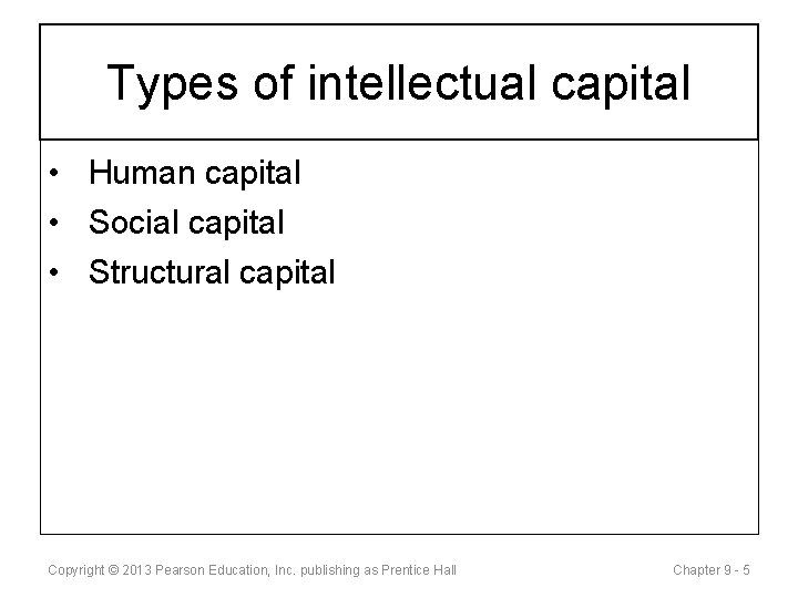 Types of intellectual capital • Human capital • Social capital • Structural capital Copyright