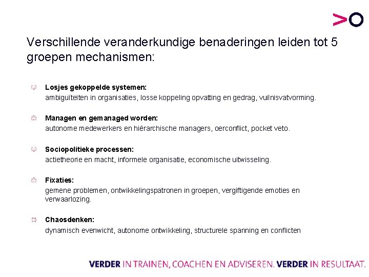 Verschillende veranderkundige benaderingen leiden tot 5 groepen mechanismen: Losjes gekoppelde systemen: ambiguïteiten in organisaties,