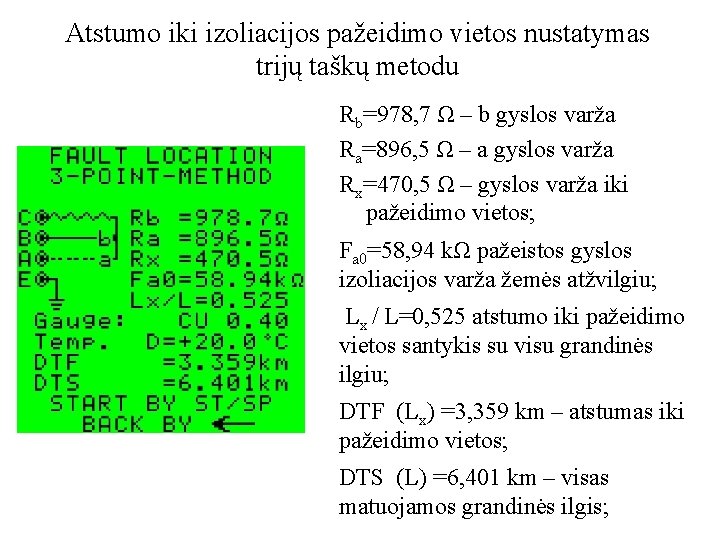 Atstumo iki izoliacijos pažeidimo vietos nustatymas trijų taškų metodu Rb=978, 7 Ω – b