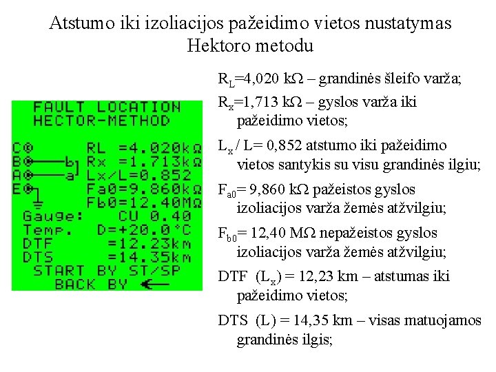 Atstumo iki izoliacijos pažeidimo vietos nustatymas Hektoro metodu RL=4, 020 kΩ – grandinės šleifo
