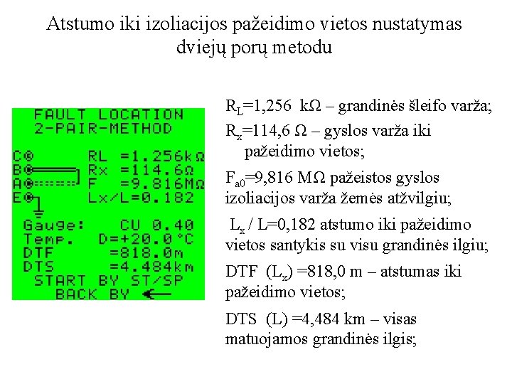 Atstumo iki izoliacijos pažeidimo vietos nustatymas dviejų porų metodu RL=1, 256 kΩ – grandinės