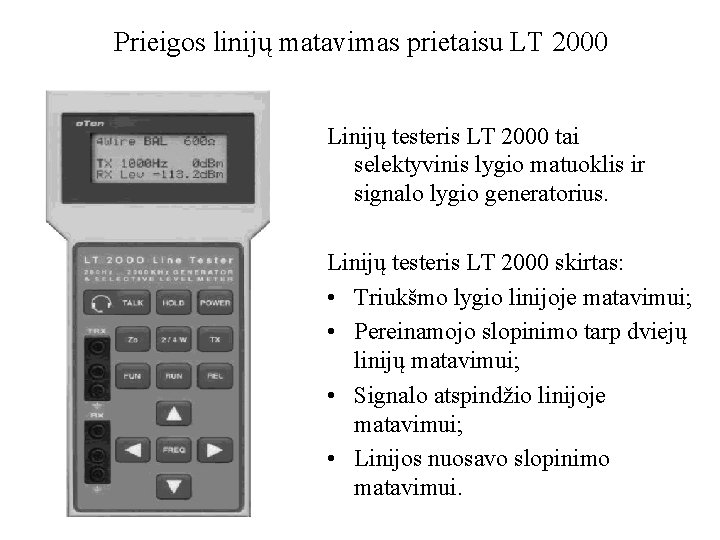 Prieigos linijų matavimas prietaisu LT 2000 Linijų testeris LT 2000 tai selektyvinis lygio matuoklis