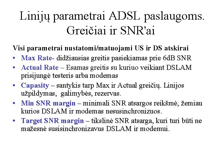Linijų parametrai ADSL paslaugoms. Greičiai ir SNR'ai Visi parametrai nustatomi/matuojami US ir DS atskirai