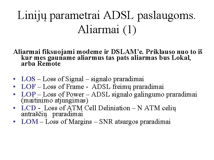 Linijų parametrai ADSL paslaugoms. Aliarmai (1) Aliarmai fiksuojami modeme ir DSLAM’e. Priklauso nuo to