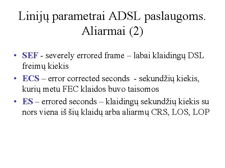 Linijų parametrai ADSL paslaugoms. Aliarmai (2) • SEF - severely errored frame – labai