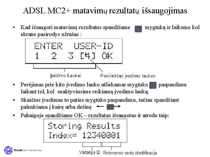 ADSL MC 2+ matavimų rezultatų išsaugojimas • Kad išsaugoti matavimų rezultatus spaudžiame ekrane pasirodys