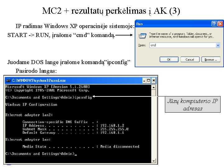 MC 2 + rezultatų perkėlimas į AK (3) IP radimas Windows XP operacinėje sistemoje: