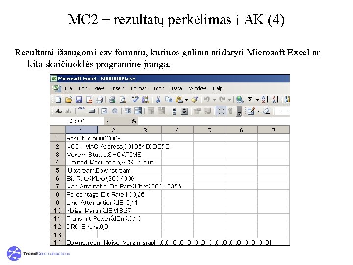 MC 2 + rezultatų perkėlimas į AK (4) Rezultatai išsaugomi csv formatu, kuriuos galima