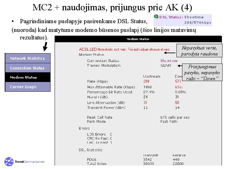 MC 2 + naudojimas, prijungus prie AK (4) • Pagrindiniame puslapyje pasirenkame DSL Status,