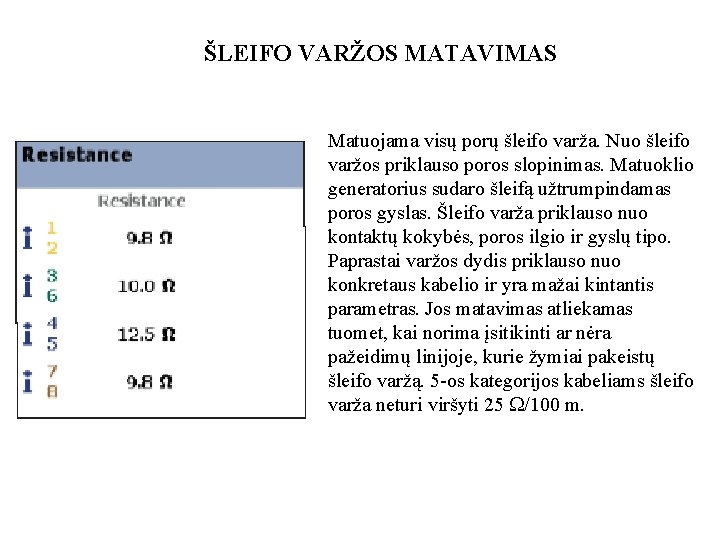 ŠLEIFO VARŽOS MATAVIMAS Matuojama visų porų šleifo varža. Nuo šleifo varžos priklauso poros slopinimas.
