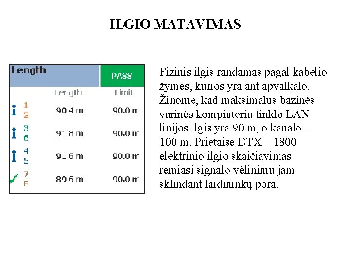 ILGIO MATAVIMAS Fizinis ilgis randamas pagal kabelio žymes, kurios yra ant apvalkalo. Žinome, kad