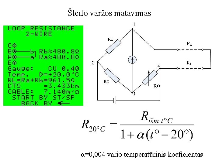 Šleifo varžos matavimas α=0, 004 vario temperatūrinis koeficientas 