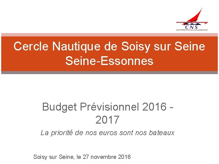 Cercle Nautique de Soisy sur Seine-Essonnes Budget Prévisionnel 2016 2017 La priorité de nos