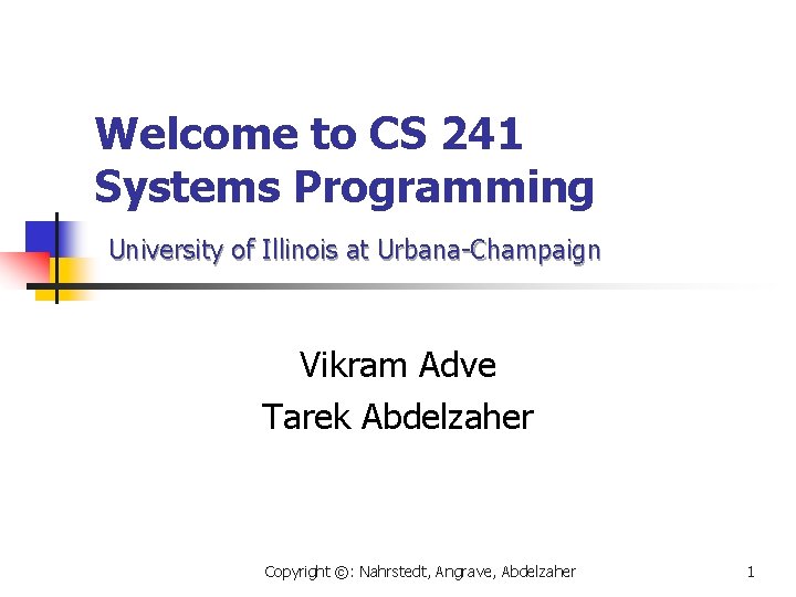 Welcome to CS 241 Systems Programming University of