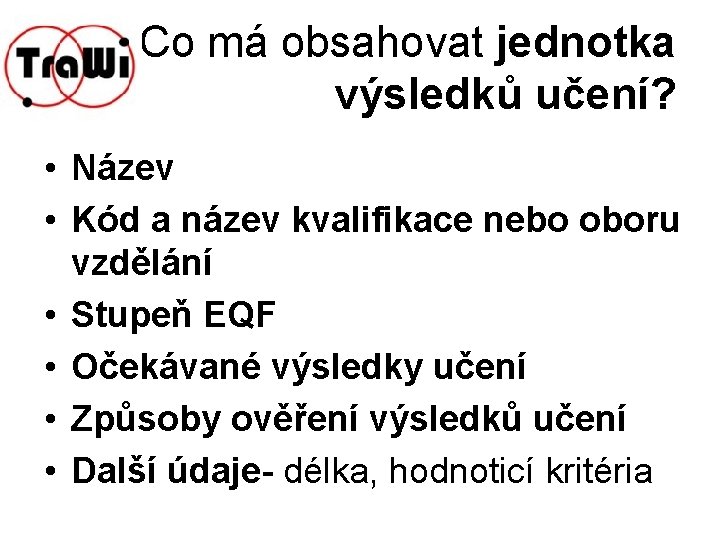 Co má obsahovat jednotka výsledků učení? • Název • Kód a název kvalifikace nebo