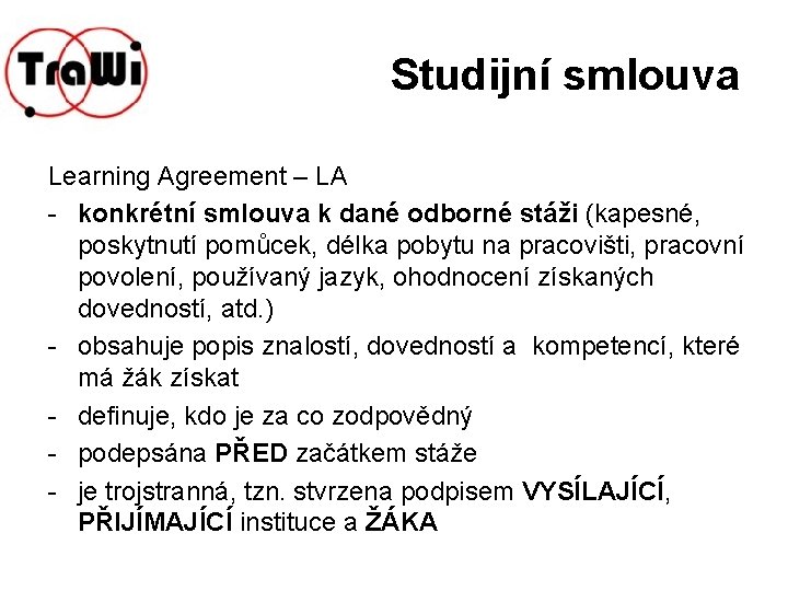 Studijní smlouva Learning Agreement – LA - konkrétní smlouva k dané odborné stáži (kapesné,