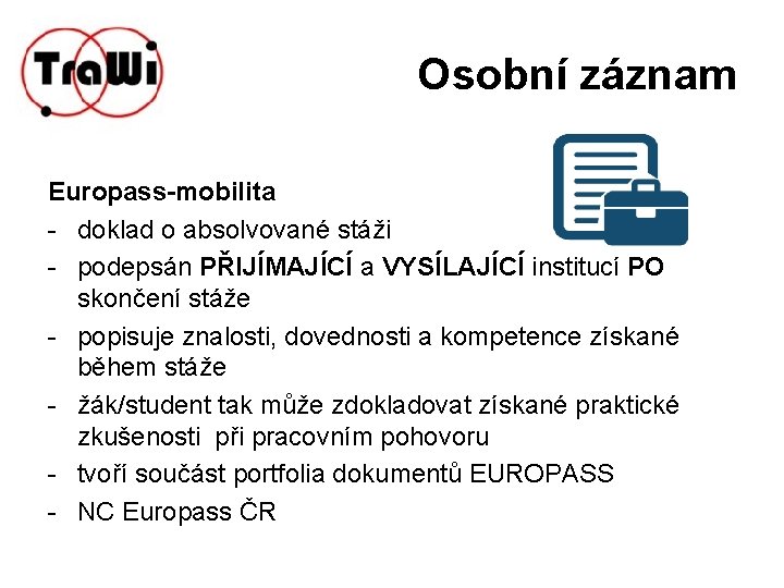 Osobní záznam Europass-mobilita - doklad o absolvované stáži - podepsán PŘIJÍMAJÍCÍ a VYSÍLAJÍCÍ institucí