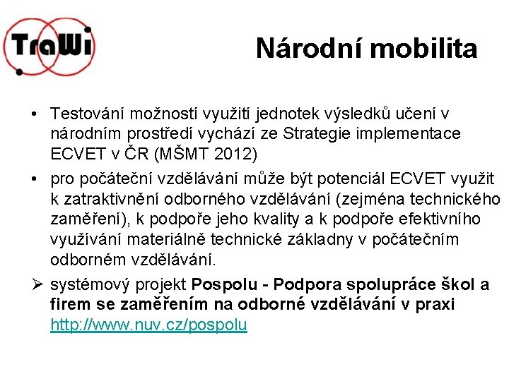 Národní mobilita • Testování možností využití jednotek výsledků učení v národním prostředí vychází ze