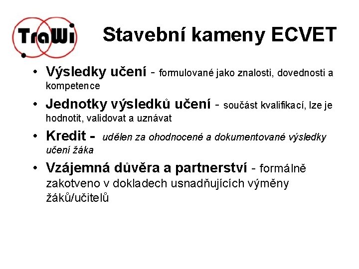 Stavební kameny ECVET • Výsledky učení - formulované jako znalosti, dovednosti a kompetence •