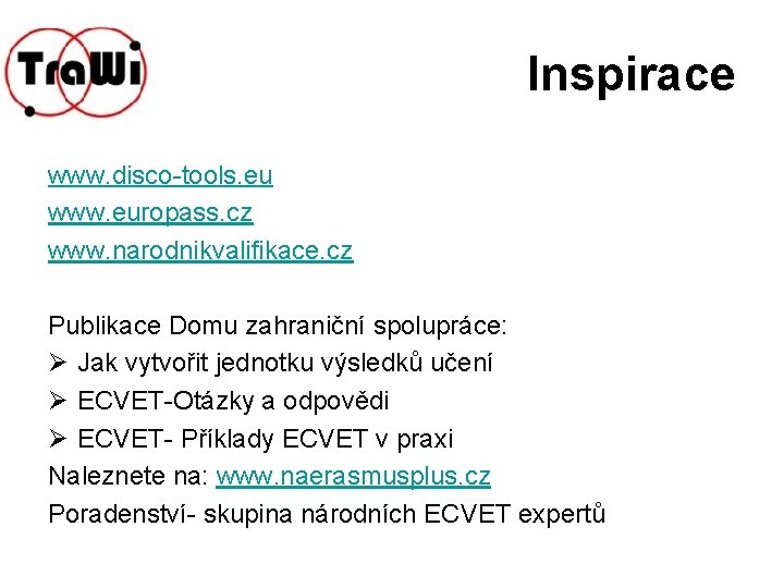 Inspirace www. disco-tools. eu www. europass. cz www. narodnikvalifikace. cz Publikace Domu zahraniční spolupráce: