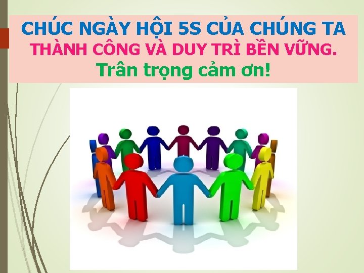 CHÚC NGÀY HỘI 5 S CỦA CHÚNG TA THÀNH CÔNG VÀ DUY TRÌ BỀN