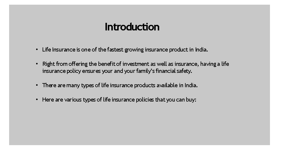 Introduction • Life Insurance is one of the fastest growing insurance product in India.