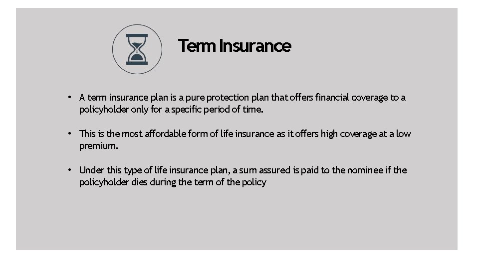 Term Insurance • A term insurance plan is a pure protection plan that offers