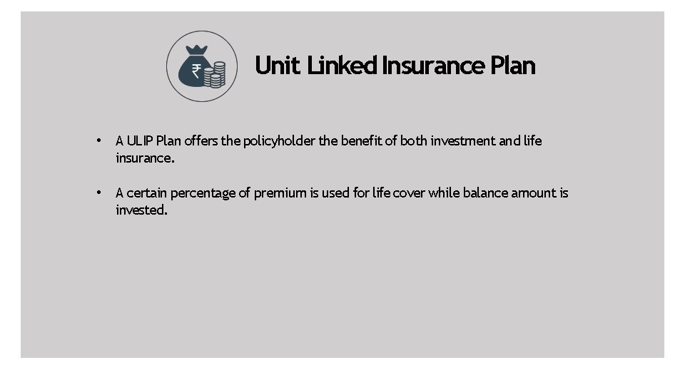 Unit Linked Insurance Plan • A ULIP Plan offers the policyholder the benefit of
