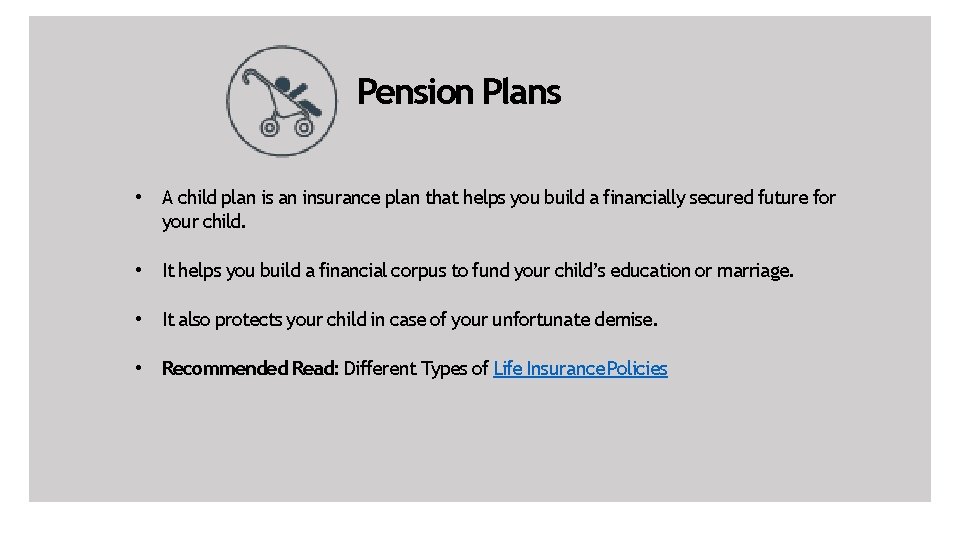 Pension Plans • A child plan is an insurance plan that helps you build