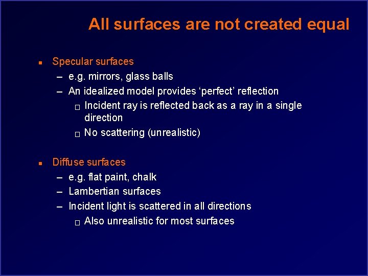 All surfaces are not created equal n n Specular surfaces – e. g. mirrors,