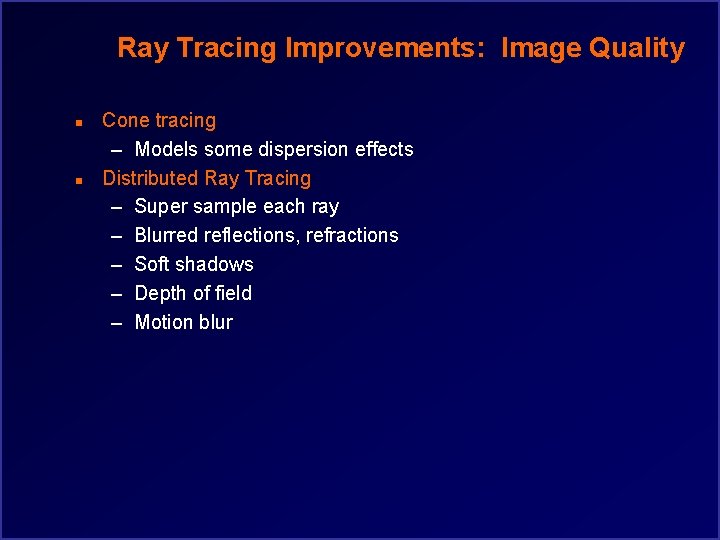 Ray Tracing Improvements: Image Quality n n Cone tracing – Models some dispersion effects