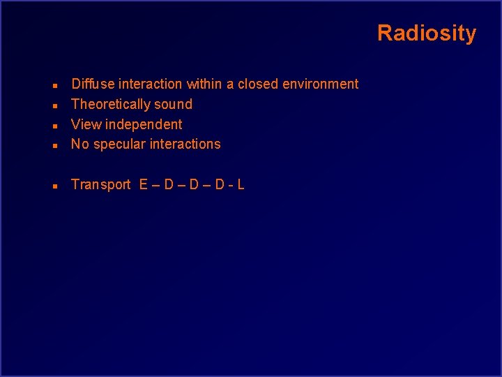 Radiosity n Diffuse interaction within a closed environment Theoretically sound View independent No specular