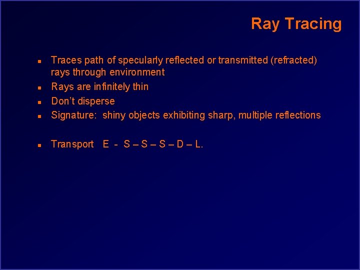 Ray Tracing n Traces path of specularly reflected or transmitted (refracted) rays through environment