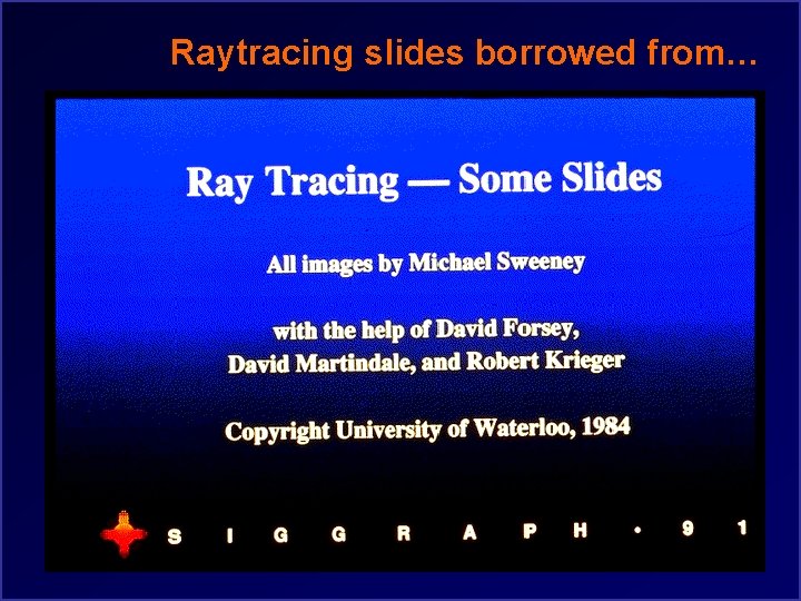 Raytracing slides borrowed from… 