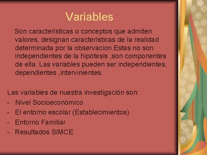 Variables Son características o conceptos que admiten valores, designan características de la realidad determinada