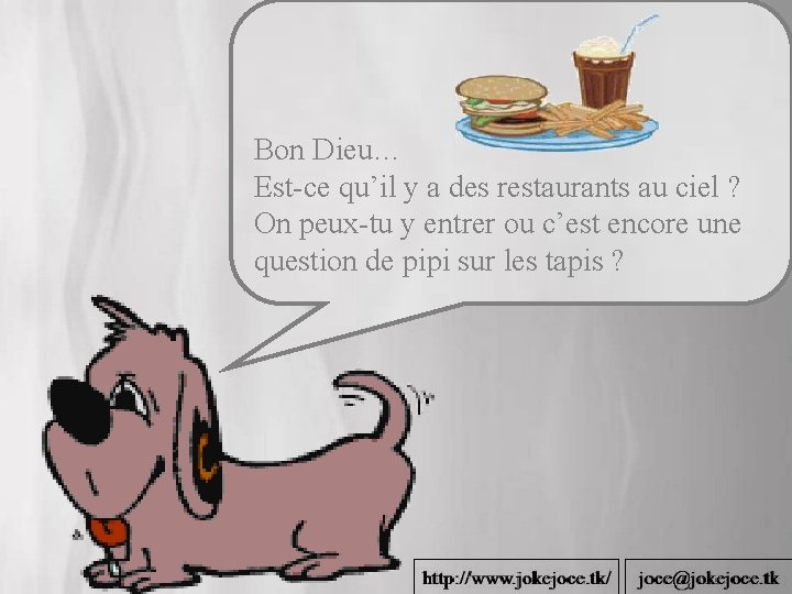 Bon Dieu… Est-ce qu’il y a des restaurants au ciel ? On peux-tu y