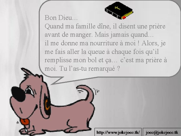 Bon Dieu… Quand ma famille dîne, il disent une prière avant de manger. Mais