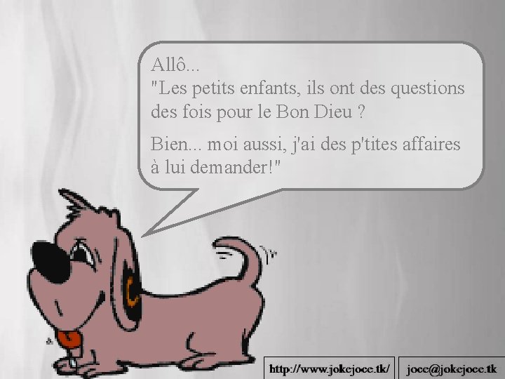 Allô. . . "Les petits enfants, ils ont des questions des fois pour le