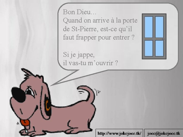 Bon Dieu… Quand on arrive à la porte de St-Pierre, est-ce qu’il faut frapper