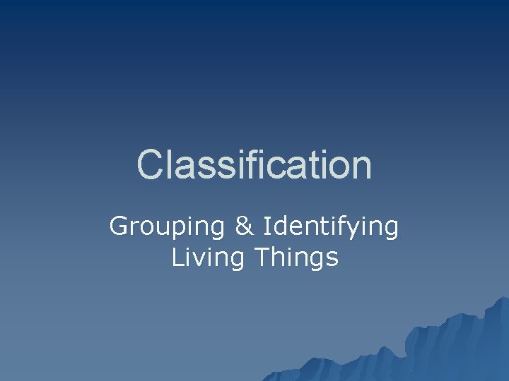 Classification Grouping & Identifying Living Things 