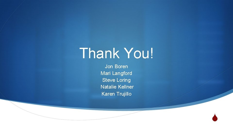 Thank You! Jon Boren Mari Langford Steve Loring Natalie Kellner Karen Trujillo S Thank You! Jon Boren Mari Langford Steve Loring Natalie Kellner Karen Trujillo S