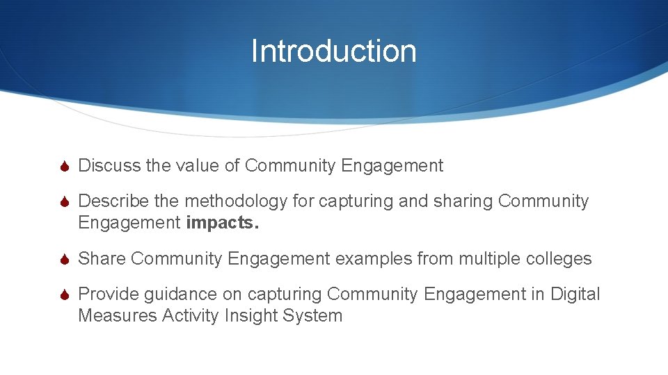 Introduction S Discuss the value of Community Engagement S Describe the methodology for capturing Introduction S Discuss the value of Community Engagement S Describe the methodology for capturing