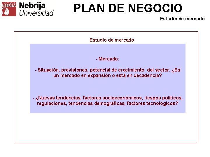 PLAN DE NEGOCIO Estudio de mercado: - Mercado: - Situación, previsiones, potencial de crecimiento