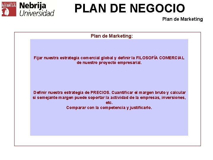 PLAN DE NEGOCIO Plan de Marketing: Fijar nuestrategia comercial global y definir la FILOSOFÍA