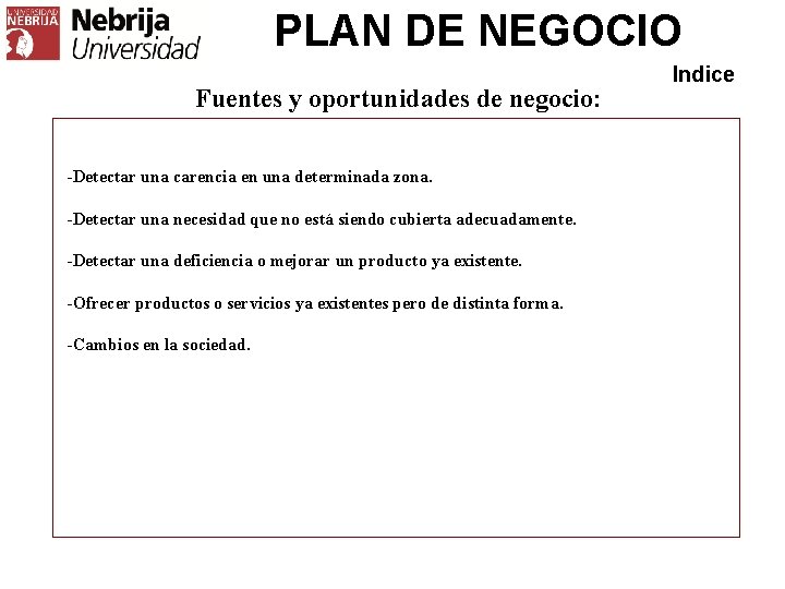 PLAN DE NEGOCIO Fuentes y oportunidades de negocio: -Detectar una carencia en una determinada