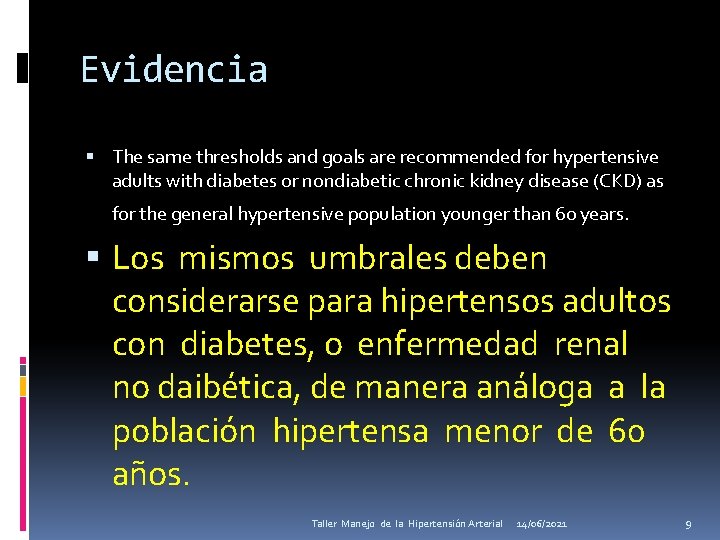 Evidencia The same thresholds and goals are recommended for hypertensive adults with diabetes or